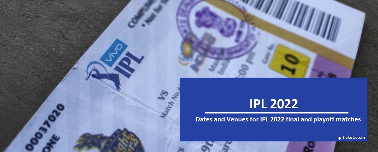 Dates and Venues for IPL 2024 final and playoff matches IPL Tickets