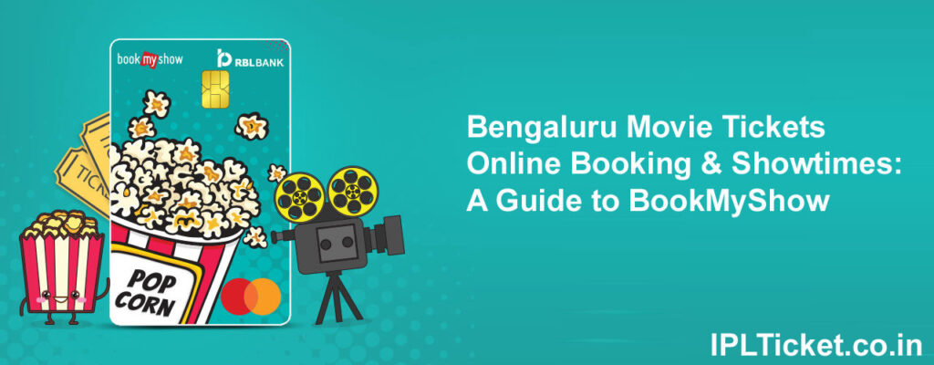 Bengaluru Movie Tickets Online Booking & Showtimes: A Guide to BookMyShow